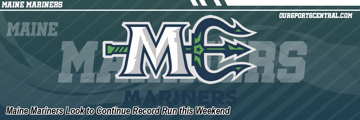 Maine Mariners Look to Continue Record Run this Weekend