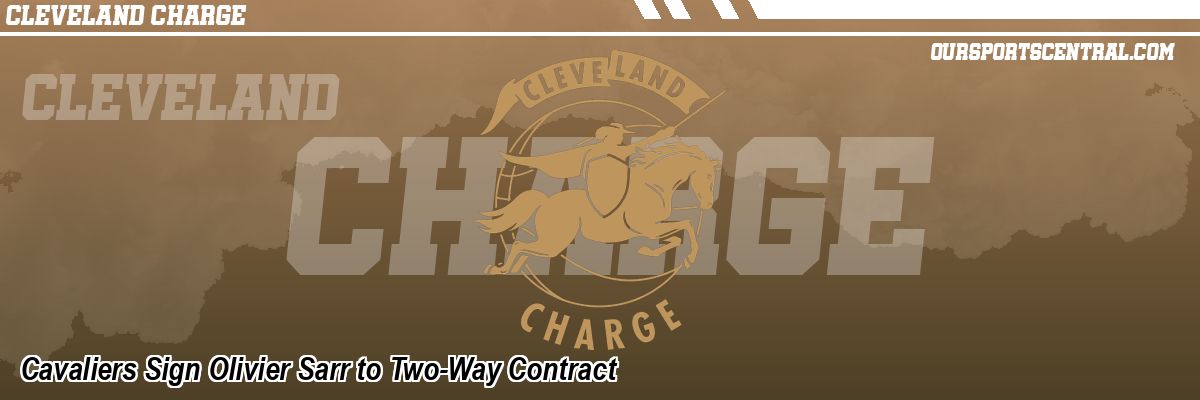 Cavaliers Sign Olivier Sarr to Two-Way Contract