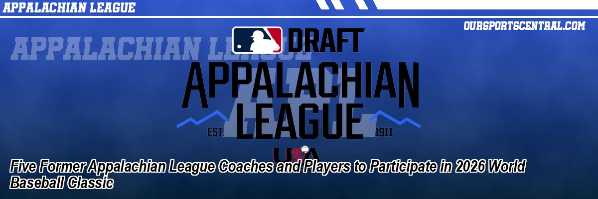 Five Former Appalachian League Coaches and Players to Participate in 2026 World Baseball Classic