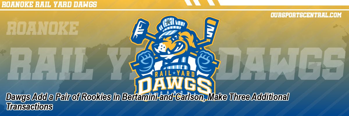 Dawgs Add a Pair of Rookies in Bertamini and Carlson, Make Three Additional Transactions