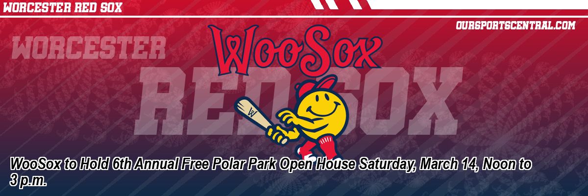 WooSox to Hold 6th Annual Free Polar Park Open House Saturday, March 14, Noon to 3 p.m.