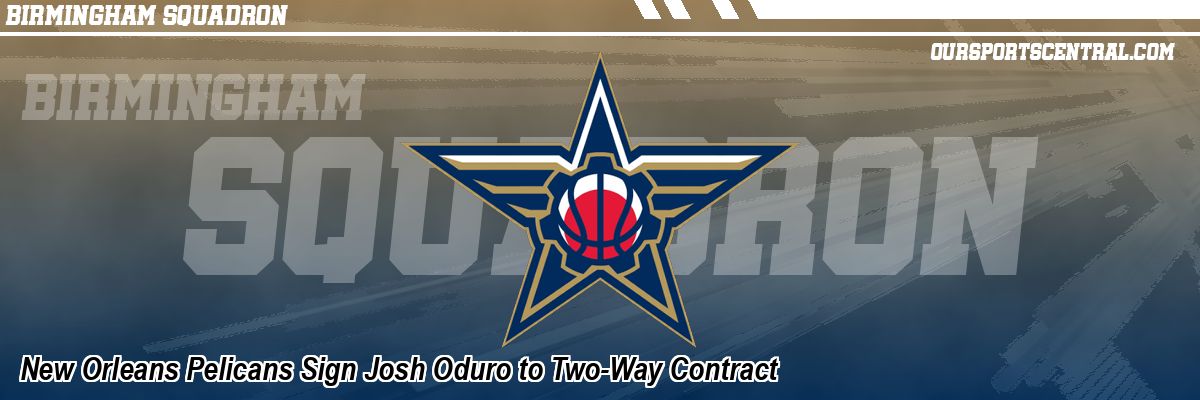New Orleans Pelicans Sign Josh Oduro to Two-Way Contract