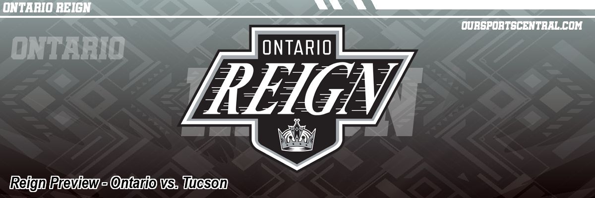 Reign Preview - Ontario vs. Tucson