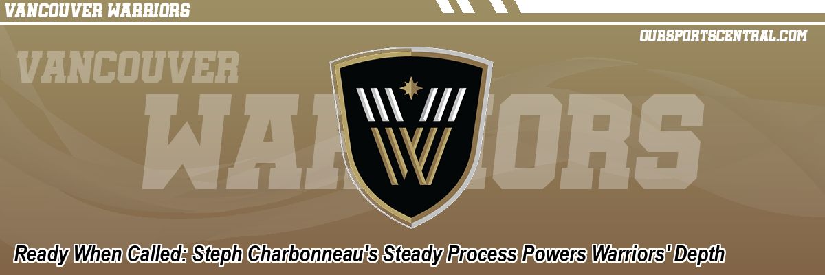 Ready When Called: Steph Charbonneau's Steady Process Powers Warriors' Depth