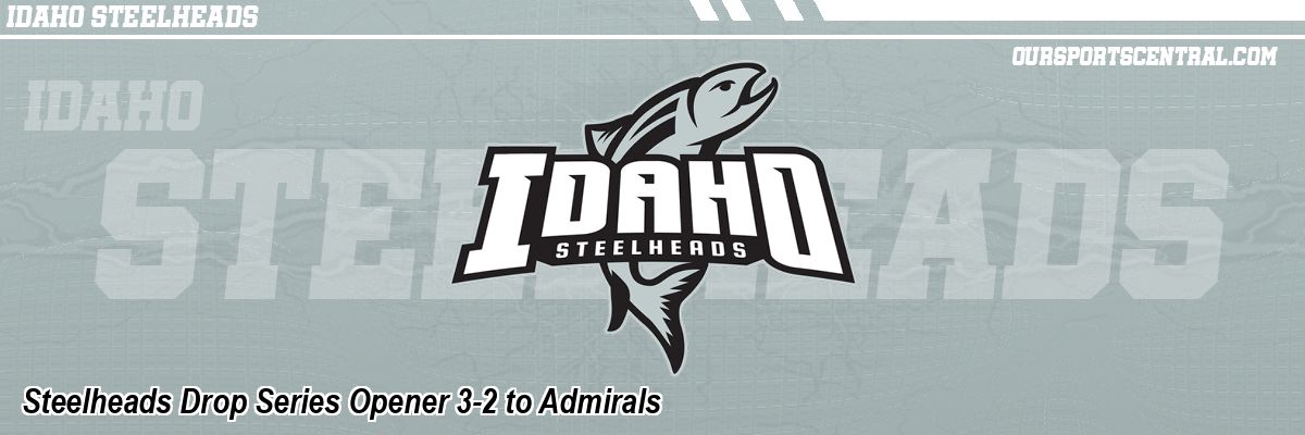 Steelheads Drop Series Opener 3-2 to Admirals