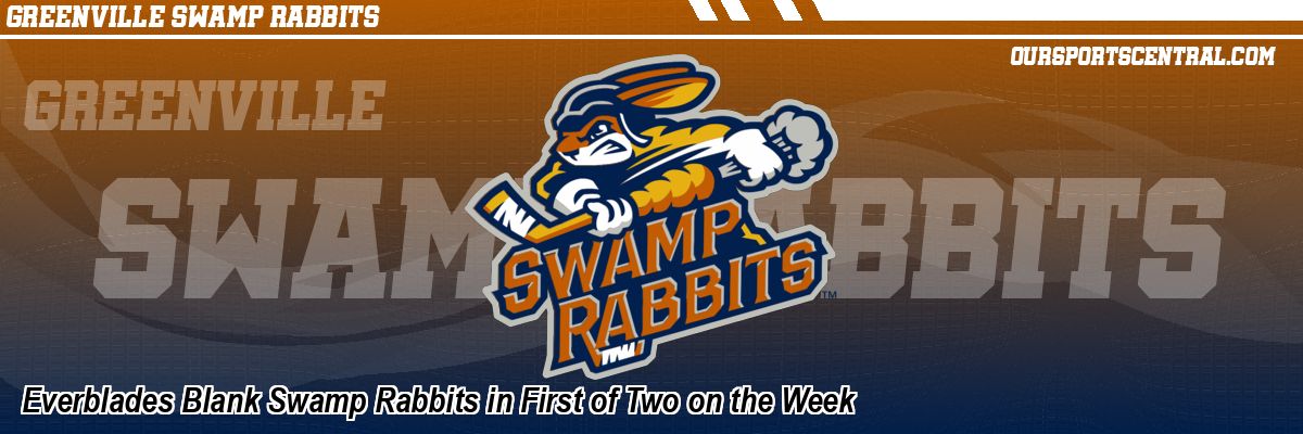 Everblades Blank Swamp Rabbits in First of Two on the Week