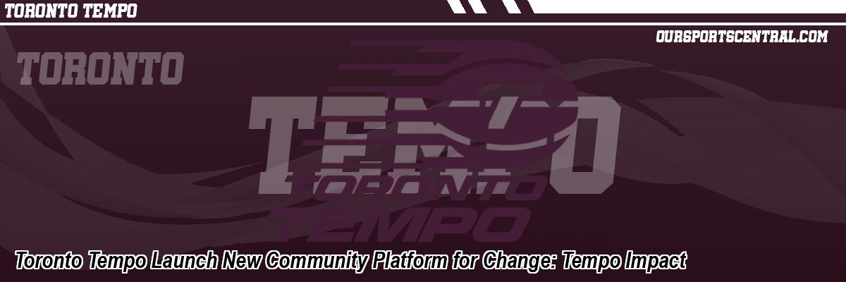 Toronto Tempo Launch New Community Platform for Change: Tempo Impact