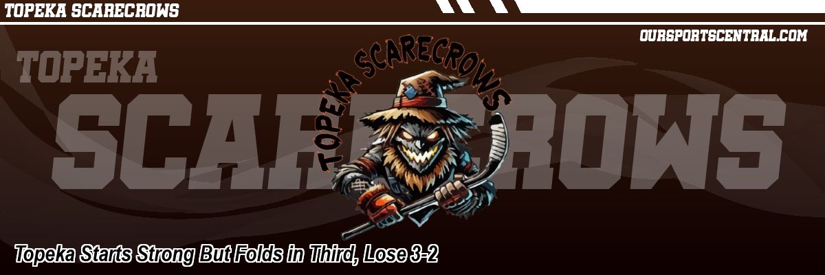 Topeka Starts Strong But Folds in Third, Lose 3-2