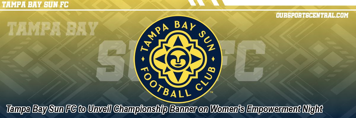 Tampa Bay Sun FC to Unveil Championship Banner on Women's Empowerment Night