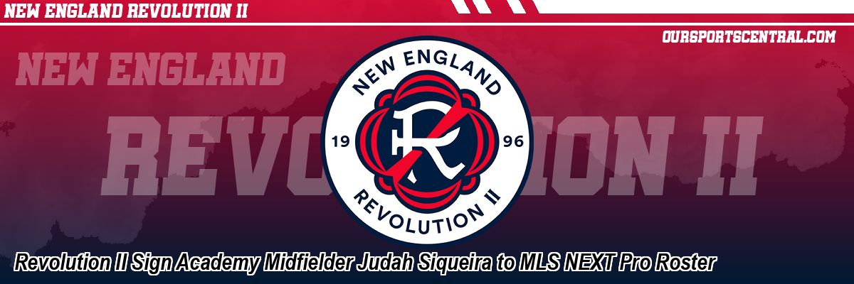 Revolution II Sign Academy Midfielder Judah Siqueira to MLS NEXT Pro Roster