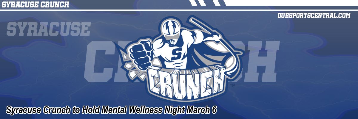 Syracuse Crunch to Hold Mental Wellness Night March 6
