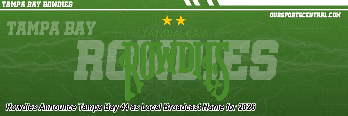 Rowdies Announce Tampa Bay 44 as Local Broadcast Home for 2026