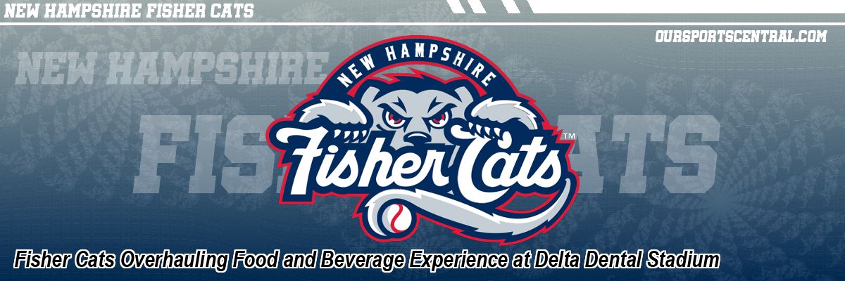 Fisher Cats Overhauling Food and Beverage Experience at Delta Dental Stadium