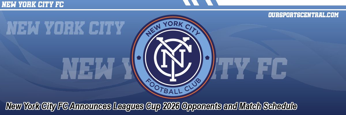 New York City FC Announces Leagues Cup 2026 Opponents and Match Schedule