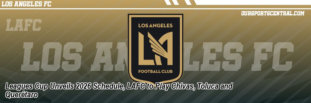 Leagues Cup Unveils 2026 Schedule, LAFC to Play Chivas, Toluca and Querétaro