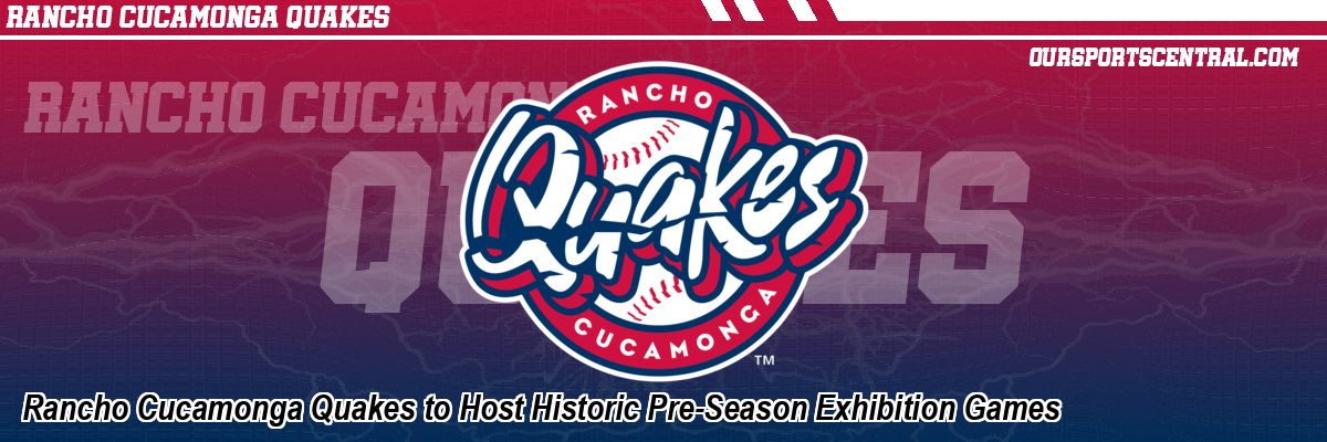 Rancho Cucamonga Quakes to Host Historic Pre-Season Exhibition Games