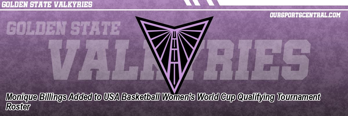 Monique Billings Added to USA Basketball Women's World Cup Qualifying Tournament Roster