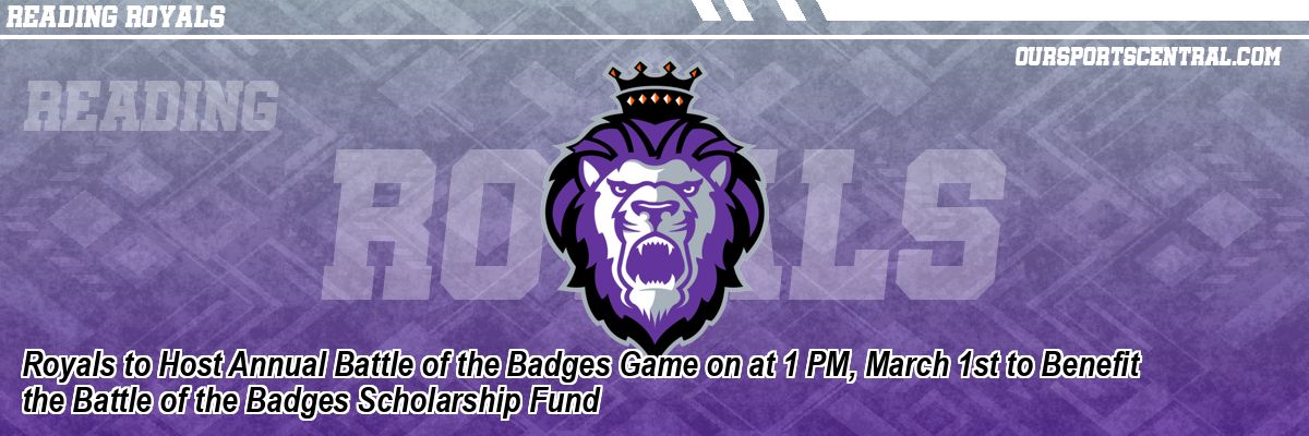 Royals to Host Annual Battle of the Badges Game on at 1 PM, March 1st to Benefit the Battle of the Badges Scholarship Fund
