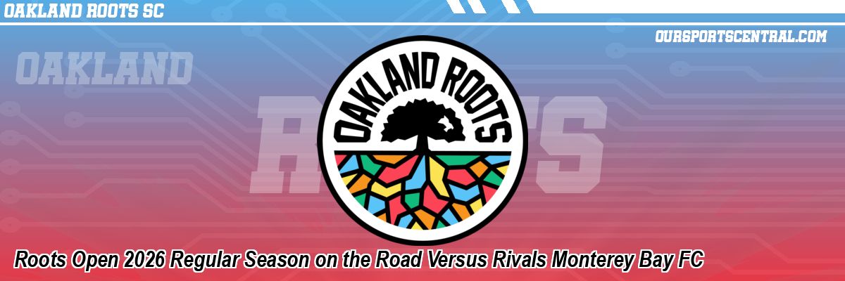 Roots Open 2026 Regular Season on the Road Versus Rivals Monterey Bay FC