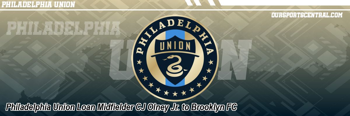 Philadelphia Union Loan Midfielder CJ Olney Jr. to Brooklyn FC