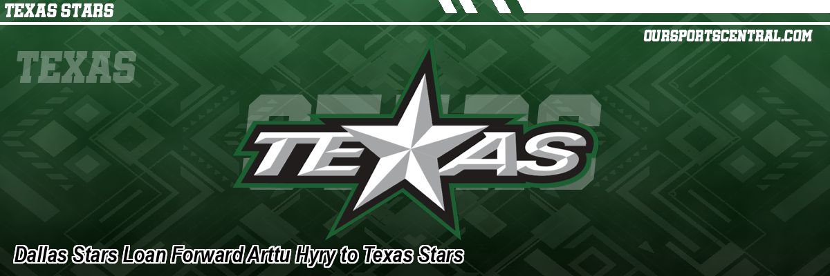 Dallas Stars Loan Forward Arttu Hyry to Texas Stars