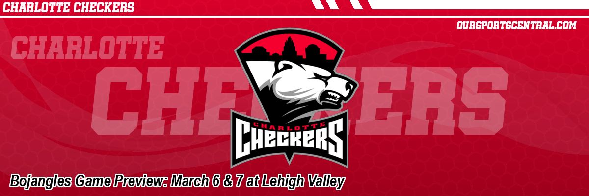 Bojangles Game Preview: March 6 & 7 at Lehigh Valley