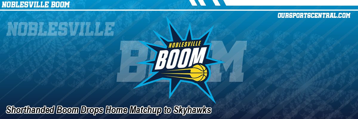 Shorthanded Boom Drops Home Matchup to Skyhawks