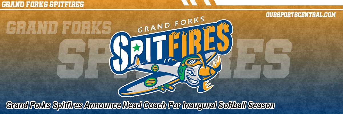 Grand Forks Spitfires Announce Head Coach For Inaugural Softball Season