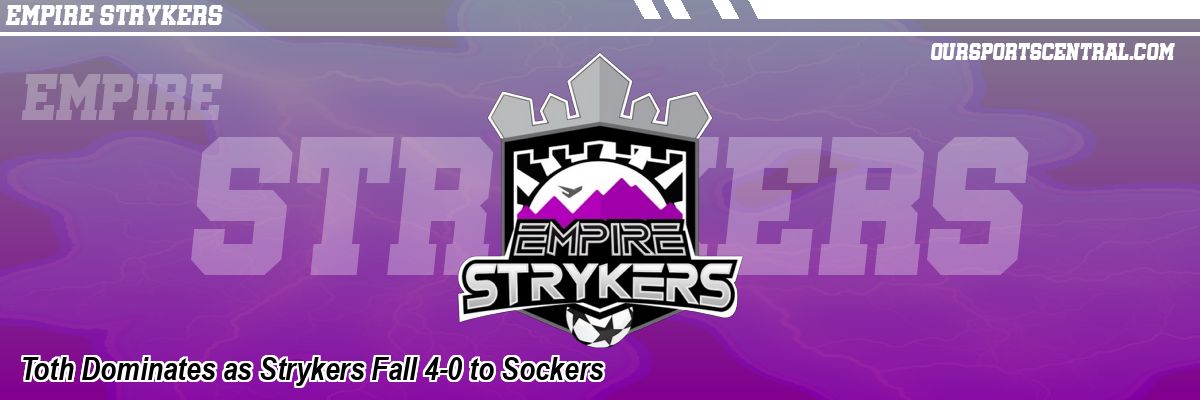 Toth Dominates as Strykers Fall 4-0 to Sockers