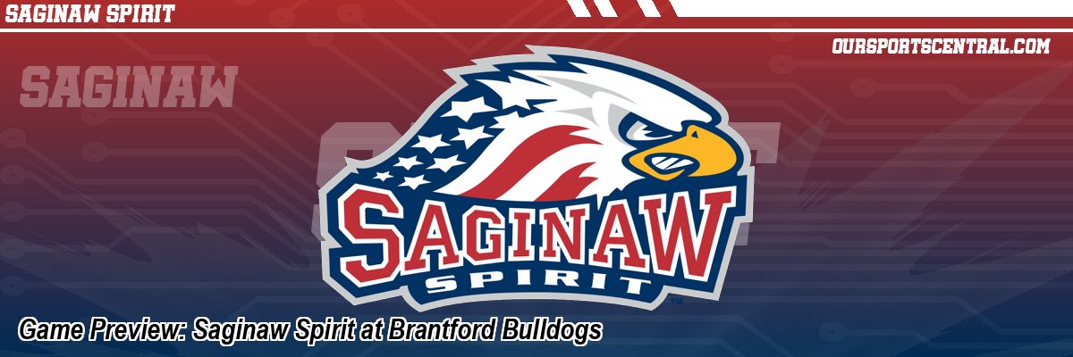 Game Preview: Saginaw Spirit at Brantford Bulldogs