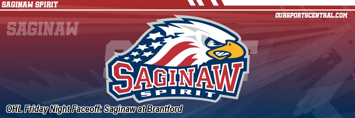 OHL Friday Night Faceoff: Saginaw at Brantford