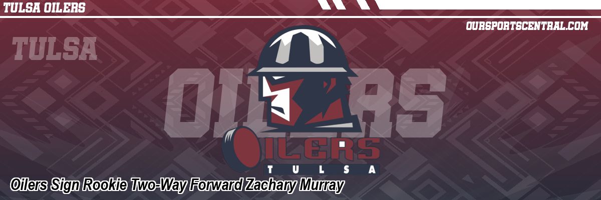 Oilers Sign Rookie Two-Way Forward Zachary Murray