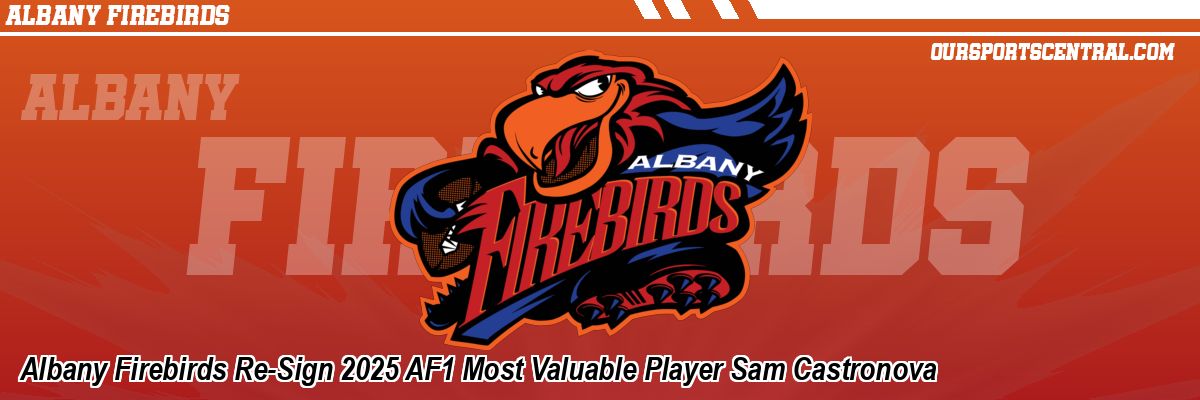 Albany Firebirds Re-Sign 2025 AF1 Most Valuable Player Sam Castronova