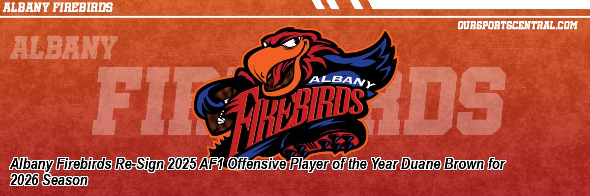 Albany Firebirds Re-Sign 2025 AF1 Offensive Player of the Year Duane Brown for 2026 Season