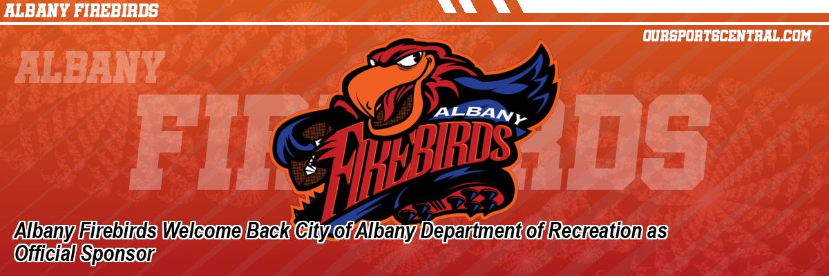 Albany Firebirds Welcome Back City of Albany Department of Recreation as Official Sponsor