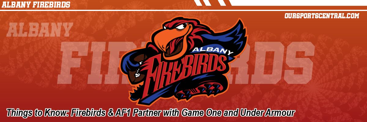 Things to Know: Firebirds & AF1 Partner with Game One and Under Armour