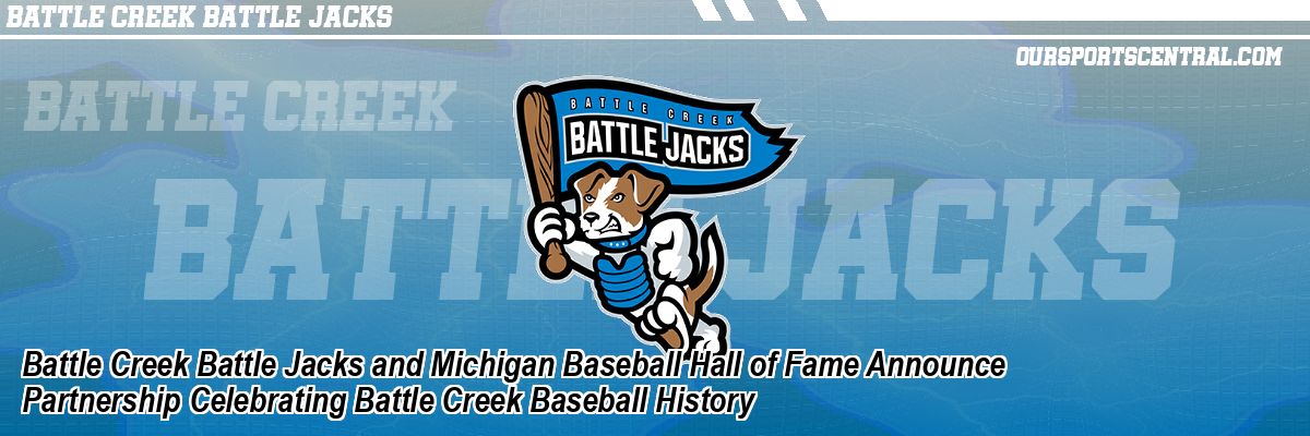 Battle Creek Battle Jacks and Michigan Baseball Hall of Fame Announce Partnership Celebrating Battle Creek Baseball History