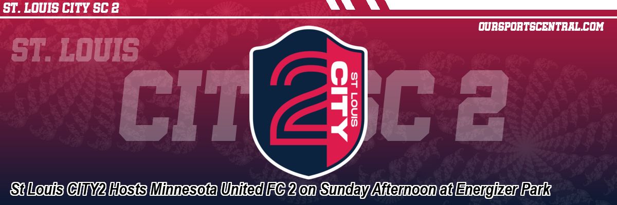 St Louis CITY2 Hosts Minnesota United FC 2 on Sunday Afternoon at Energizer Park