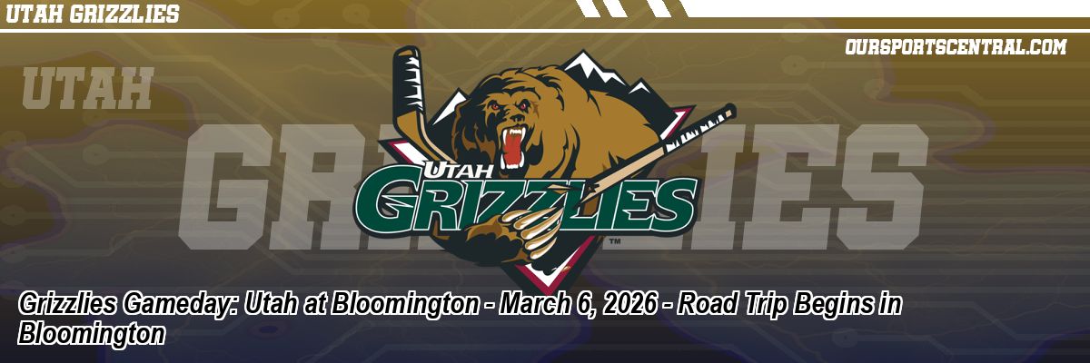 Grizzlies Gameday: Utah at Bloomington - March 6, 2026 - Road Trip Begins in Bloomington