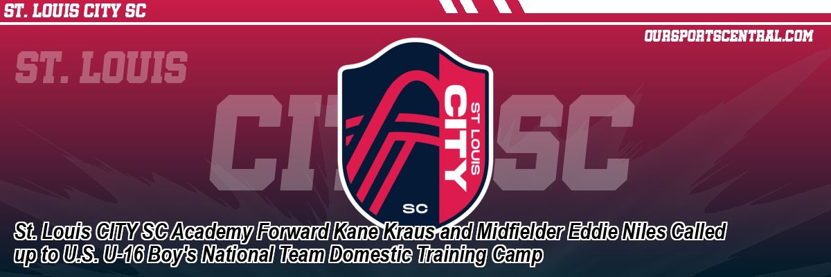 St. Louis CITY SC Academy Forward Kane Kraus and Midfielder Eddie Niles Called up to U.S. U-16 Boy's National Team Domestic Training Camp