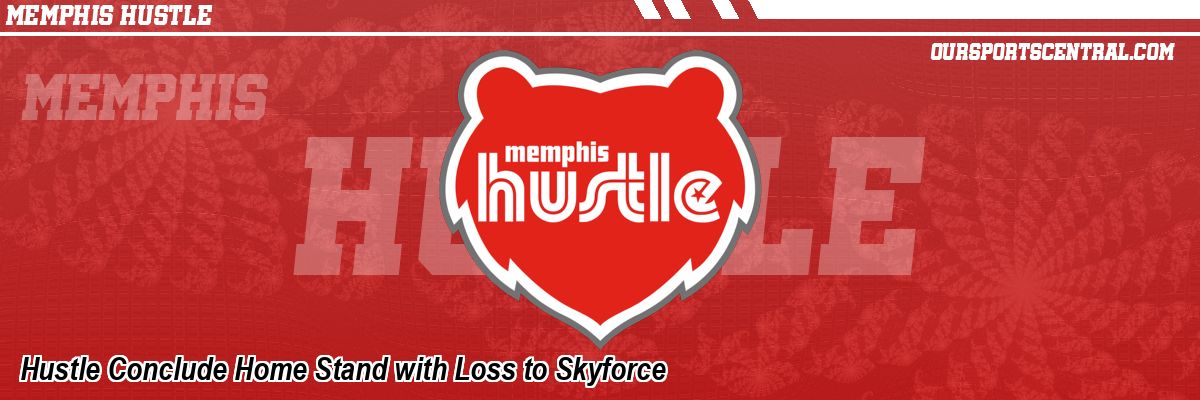 Hustle Conclude Home Stand with Loss to Skyforce
