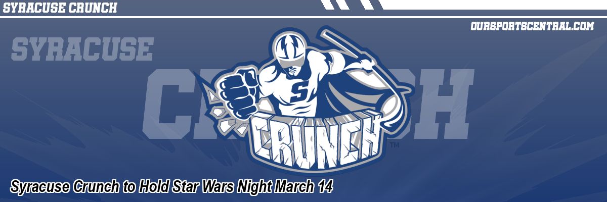 Syracuse Crunch to Hold Star Wars Night March 14