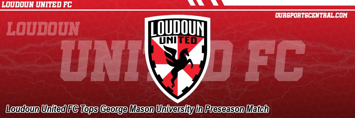 Loudoun United FC Tops George Mason University in Preseason Match
