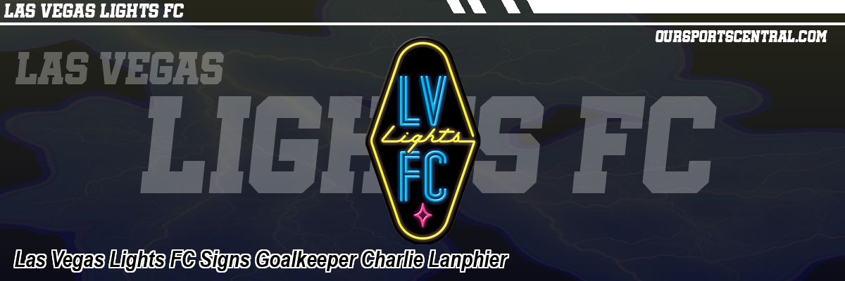 Las Vegas Lights FC Signs Goalkeeper Charlie Lanphier