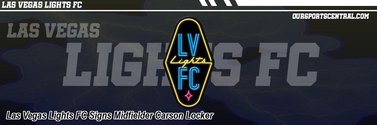 Las Vegas Lights FC Signs Midfielder Carson Locker