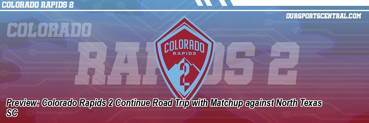 Preview: Colorado Rapids 2 Continue Road Trip with Matchup against North Texas SC
