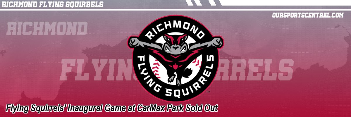Flying Squirrels' Inaugural Game at CarMax Park Sold Out