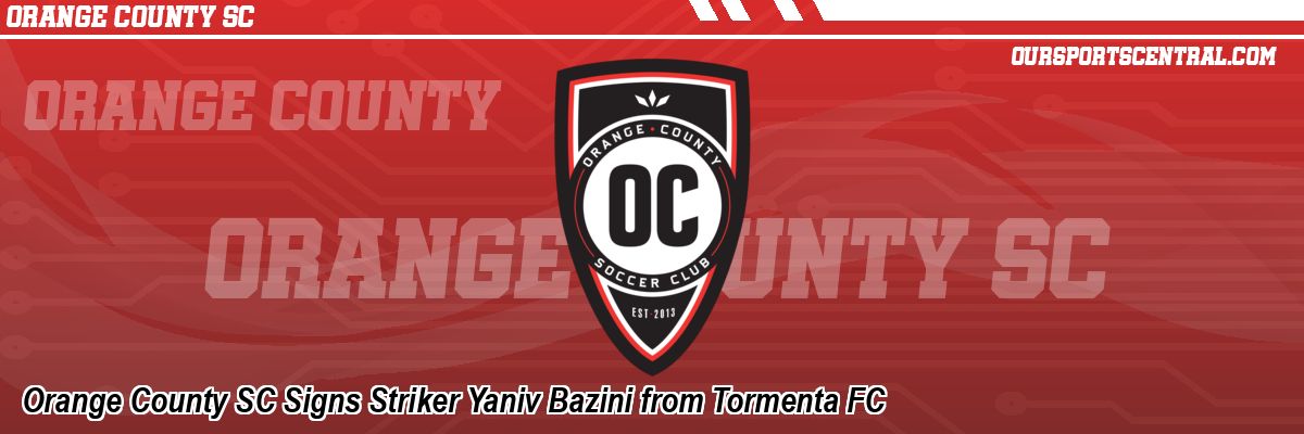 Orange County SC Signs Striker Yaniv Bazini from Tormenta FC
