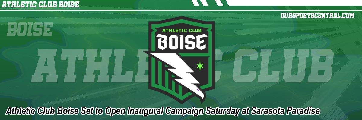 Athletic Club Boise Set to Open Inaugural Campaign Saturday at Sarasota Paradise