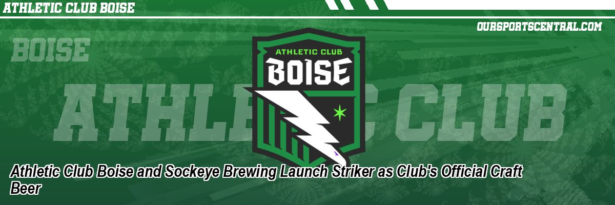 Athletic Club Boise and Sockeye Brewing Launch Striker as Club's Official Craft Beer